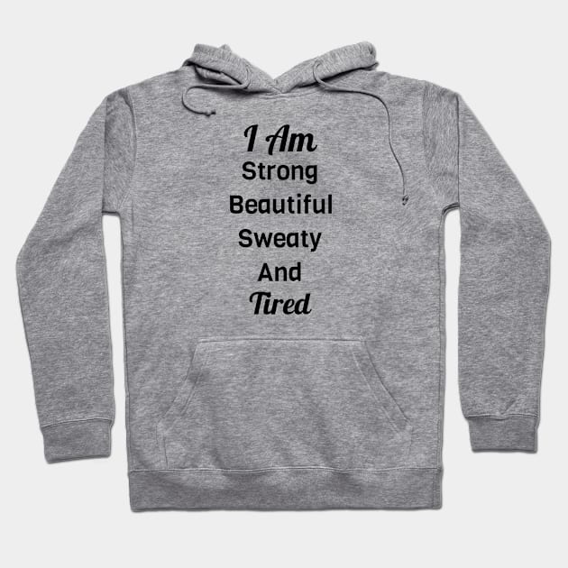 I Am Strong Beautiful Sweaty And Tired Hoodie by Jitesh Kundra